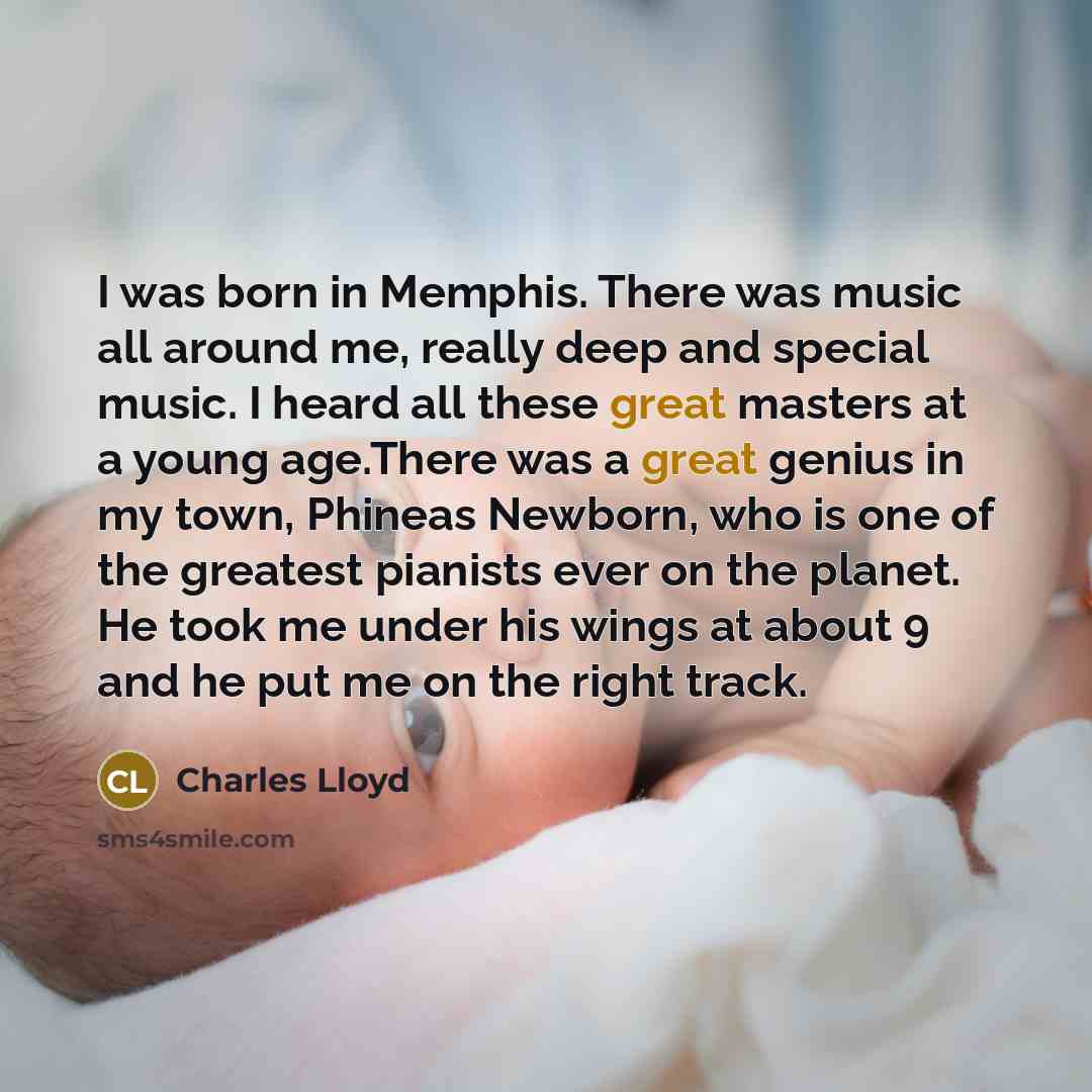 “I was born in Memphis. There was music all around…” quote by Charles Lloyd