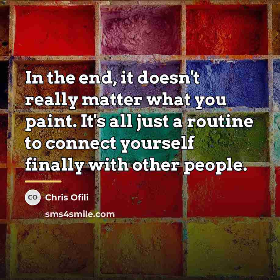 “In the end, it doesn't really matter what you paint.…” quote by Chris Ofili