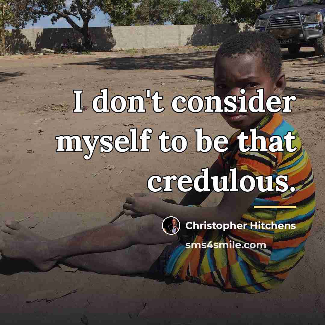 “I don't consider myself to be that credulous.…” quote by Christopher Hitchens