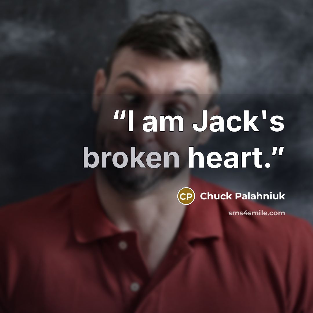 “I am Jack's broken heart.” quote by Chuck Palahniuk
