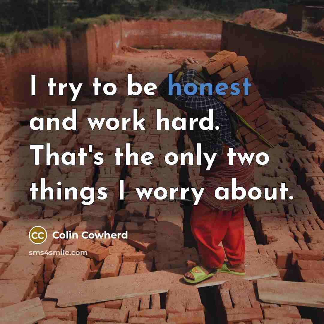 “I try to be honest and work hard. That's the…” quote by Colin Cowherd