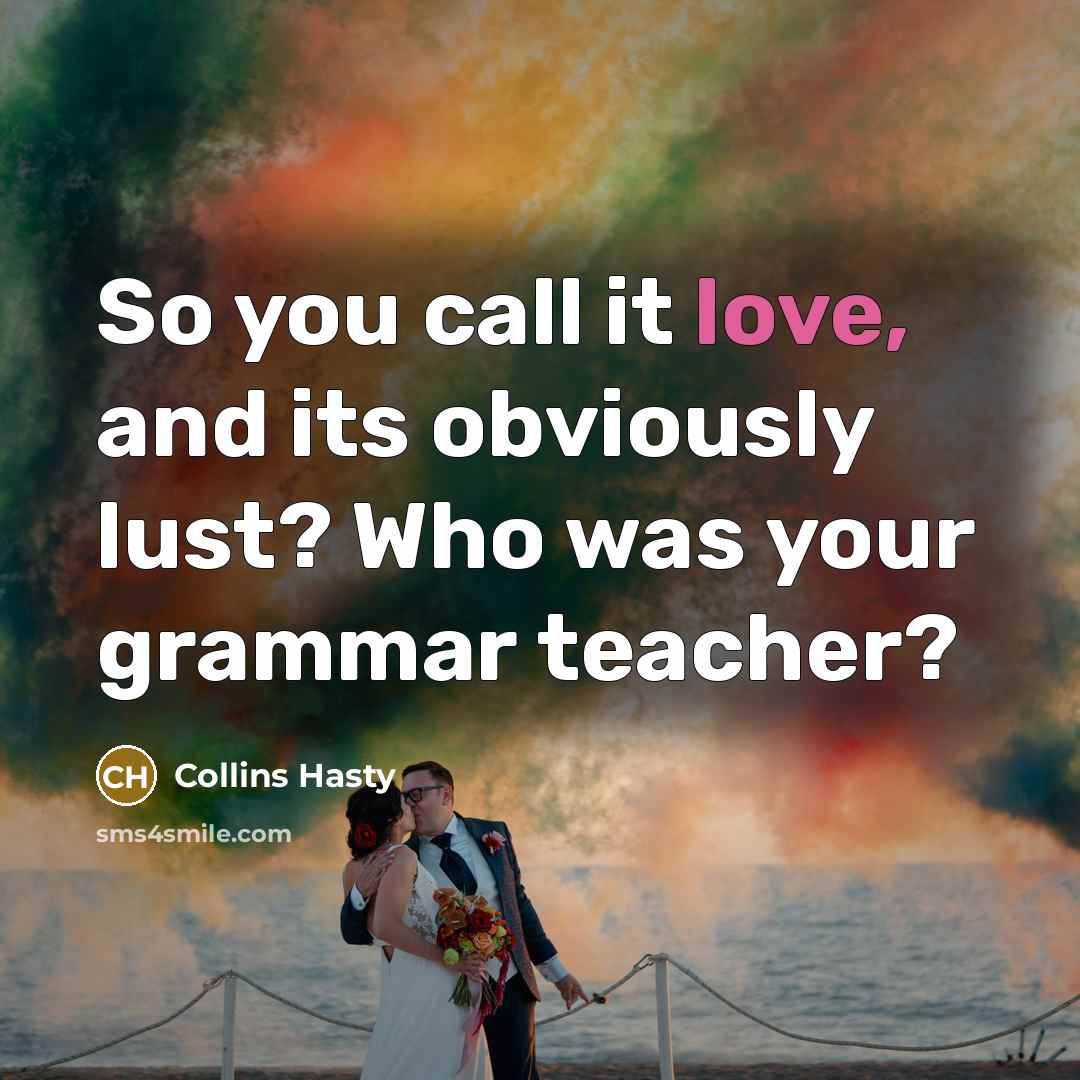 “So you call it love, and its obviously lust? Who…” quote by Collins Hasty