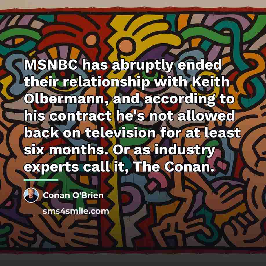 “MSNBC has abruptly ended their relationship with Keith Olbermann, and…” quote by Conan O'Brien