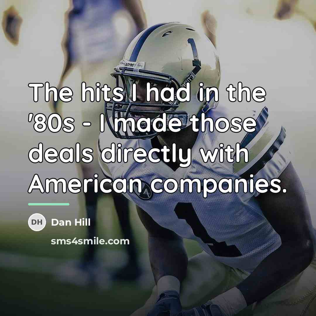 “The hits I had in the '80s - I made…” quote by Dan Hill