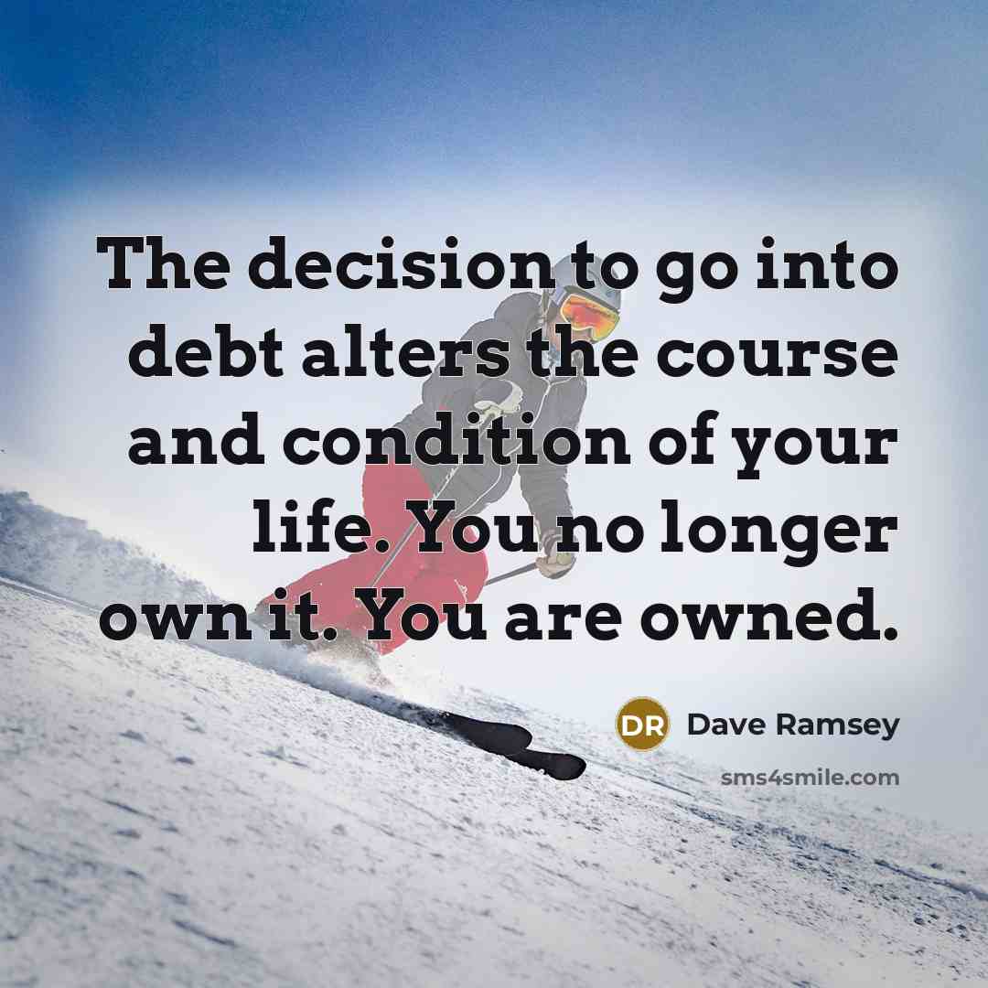 “The decision to go into debt alters the course and…” quote by Dave Ramsey
