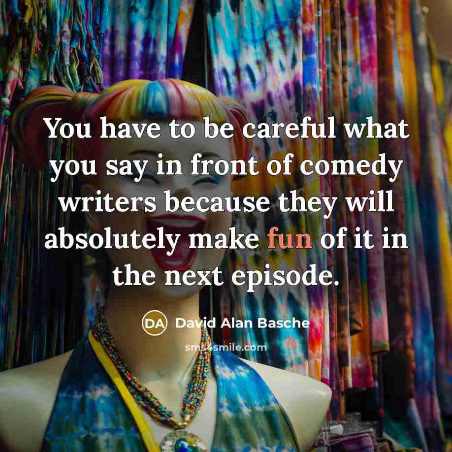 “You have to be careful what you say in front…” quote by David Alan Basche