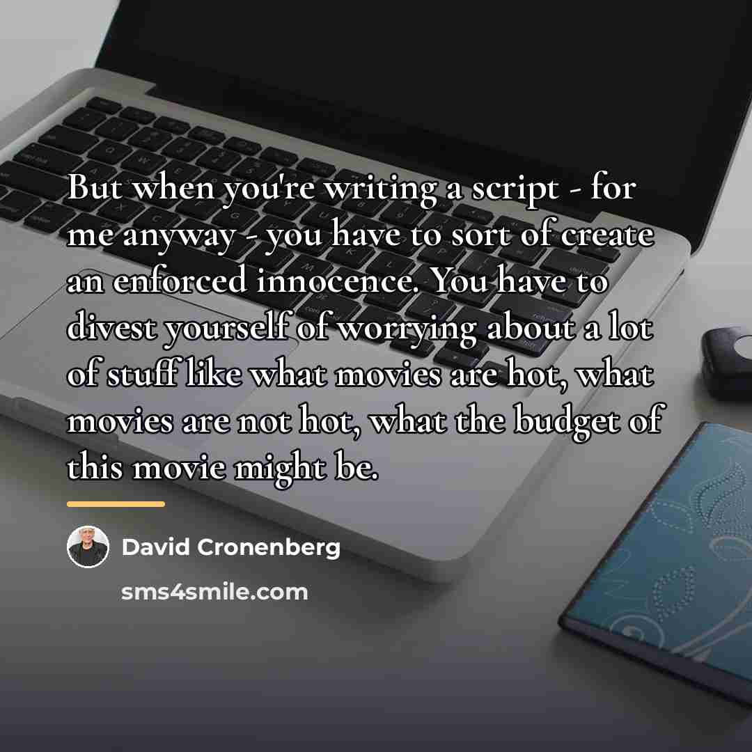 “But when you're writing a script - for me anyway…” quote by David Cronenberg