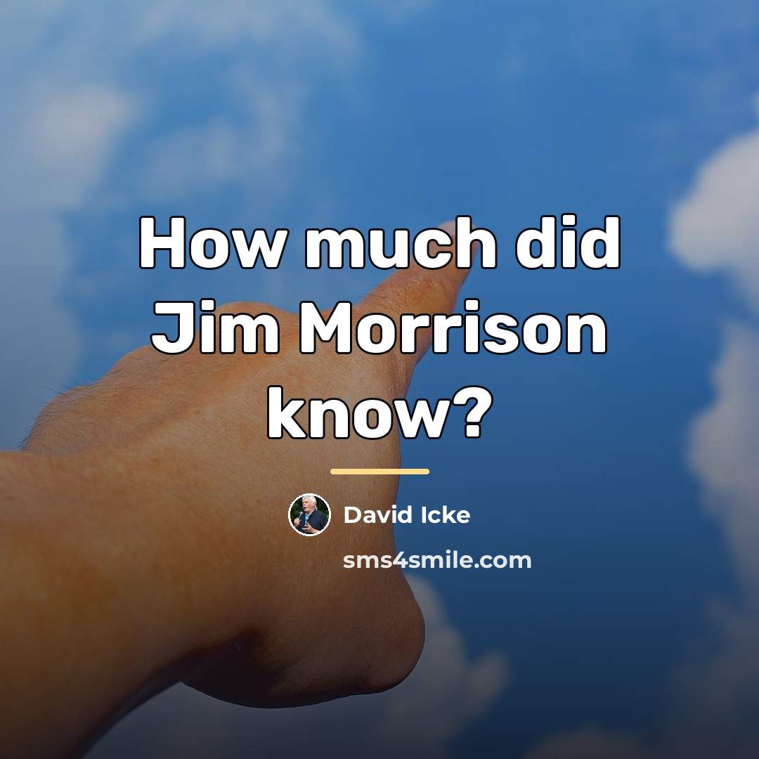 “How much did Jim Morrison know?…” quote by David Icke
