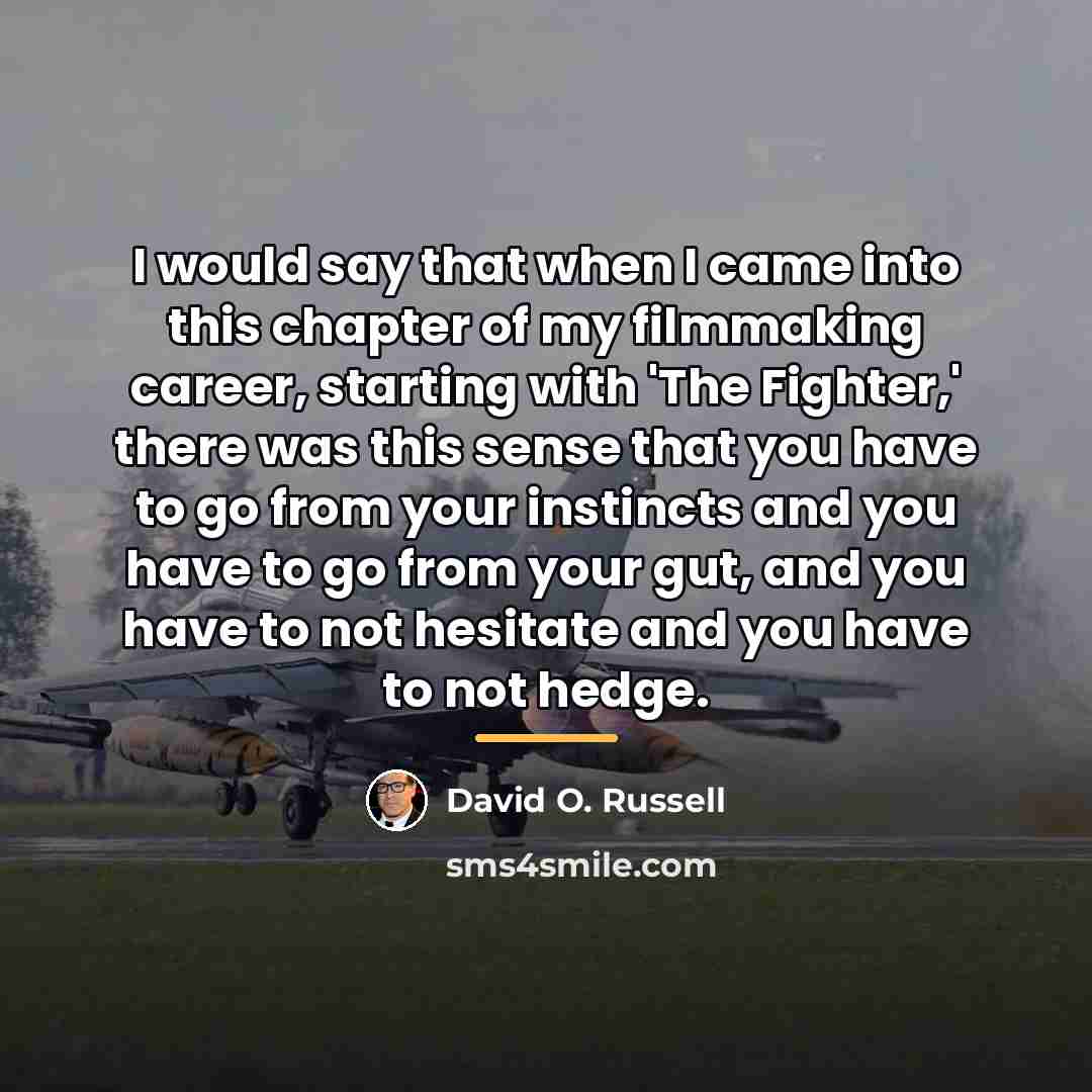 “I would say that when I came into this chapter…” quote by David O. Russell
