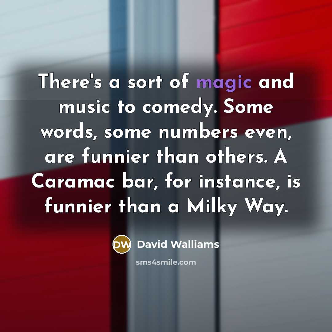 “There's a sort of magic and music to comedy. Some…” quote by David Walliams