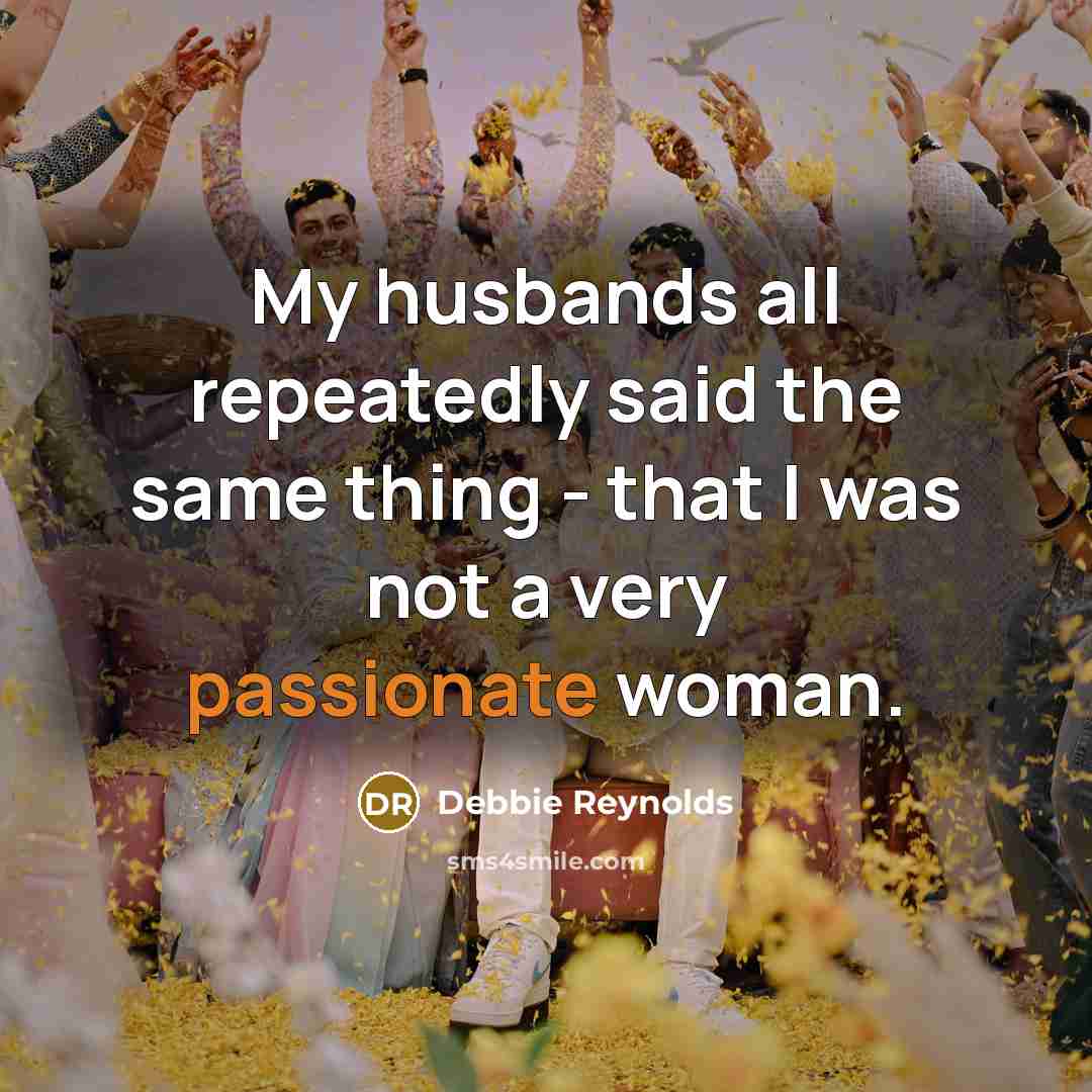 “My husbands all repeatedly said the same thing - that…” quote by Debbie Reynolds