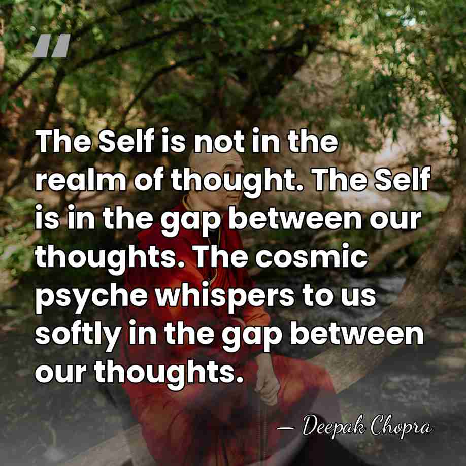 The Self is not in the realm of thought. The Self is&hellip; - Deepak Chopra