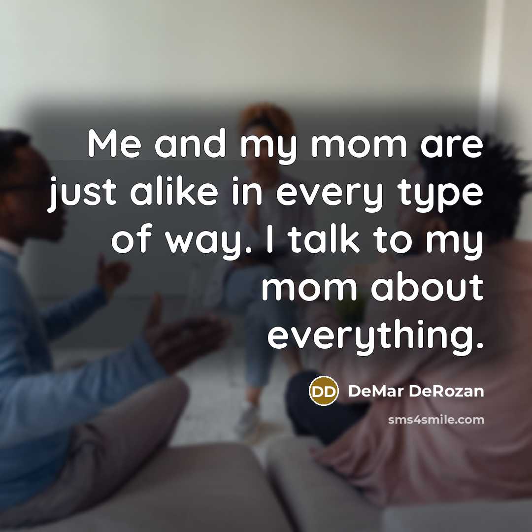 “Me and my mom are just alike in every type…” quote by DeMar DeRozan
