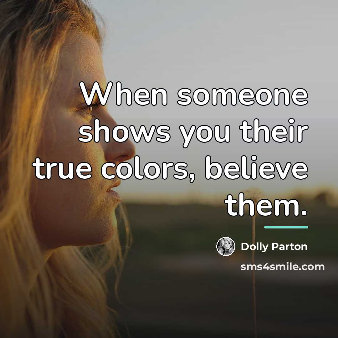 “When someone shows you their true colors, believe them.…” quote by Dolly Parton