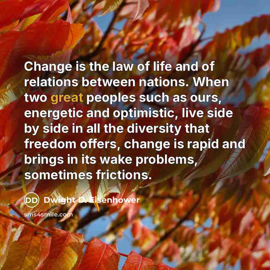 “Change is the law of life and of relations between…” quote by Dwight D. Eisenhower