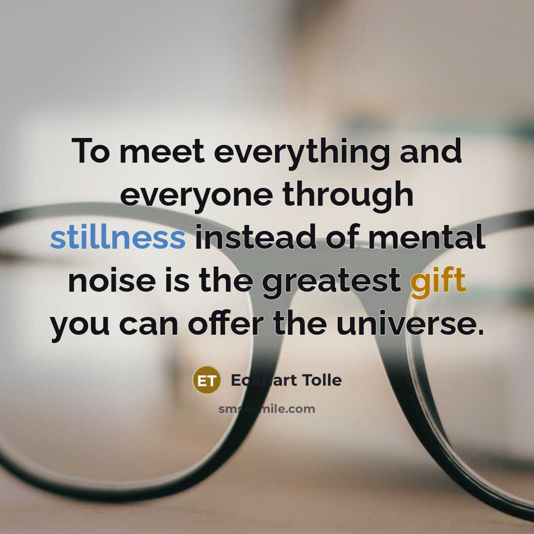 “To meet everything and everyone through stillness instead of mental…” quote by Eckhart Tolle