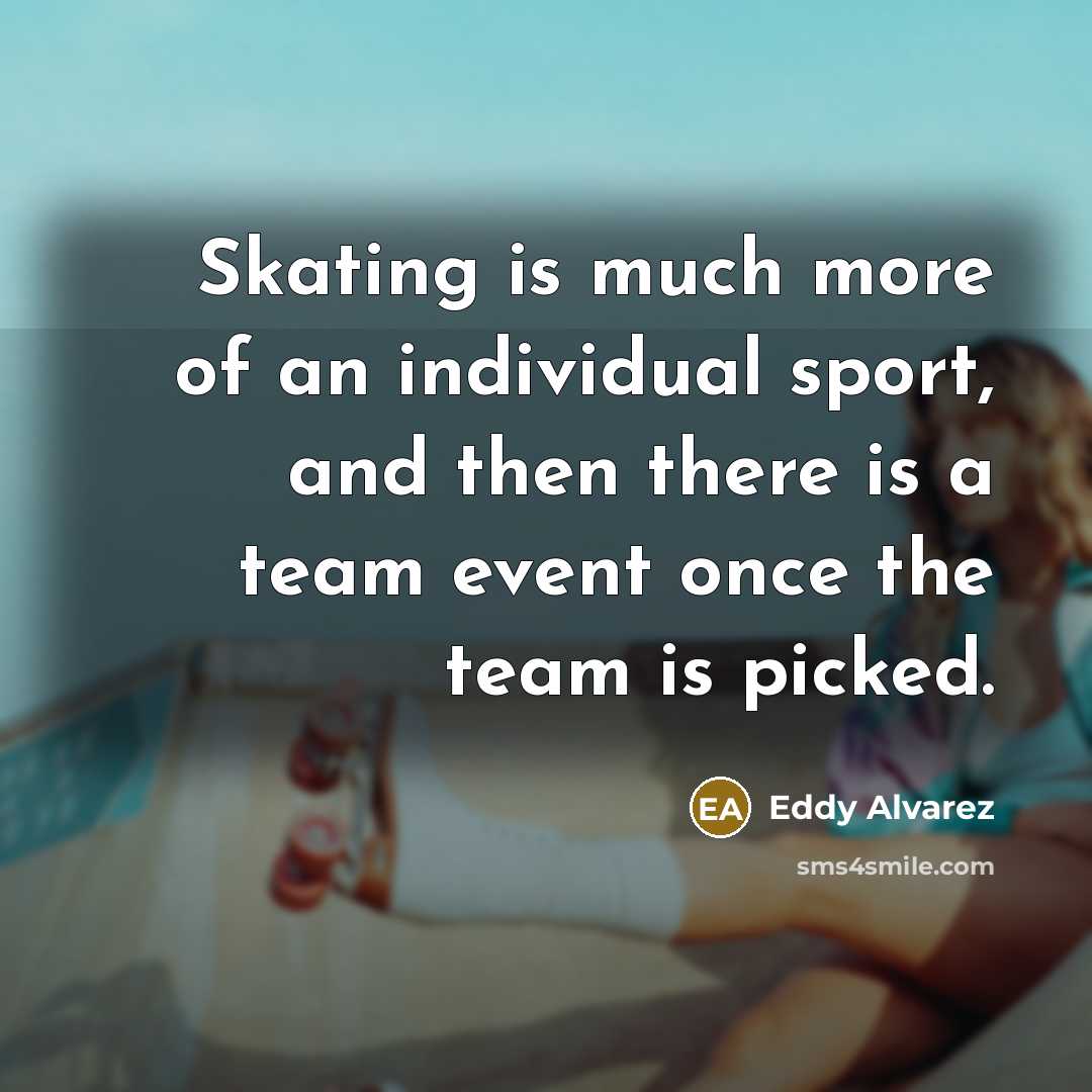 “Skating is much more of an individual sport, and then…” quote by Eddy Alvarez