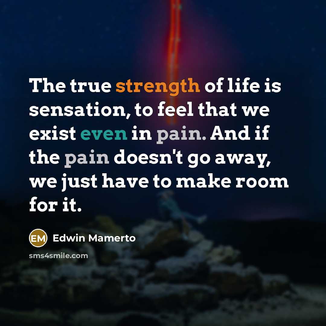 “The true strength of life is sensation, to feel that…” quote by Edwin Mamerto