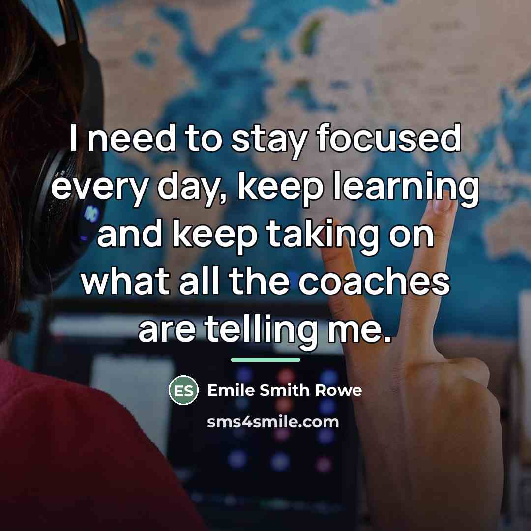 “I need to stay focused every day, keep learning and…” quote by Emile Smith Rowe