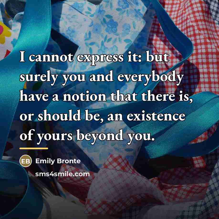 “I cannot express it: but surely you and everybody have…” quote by Emily Bronte