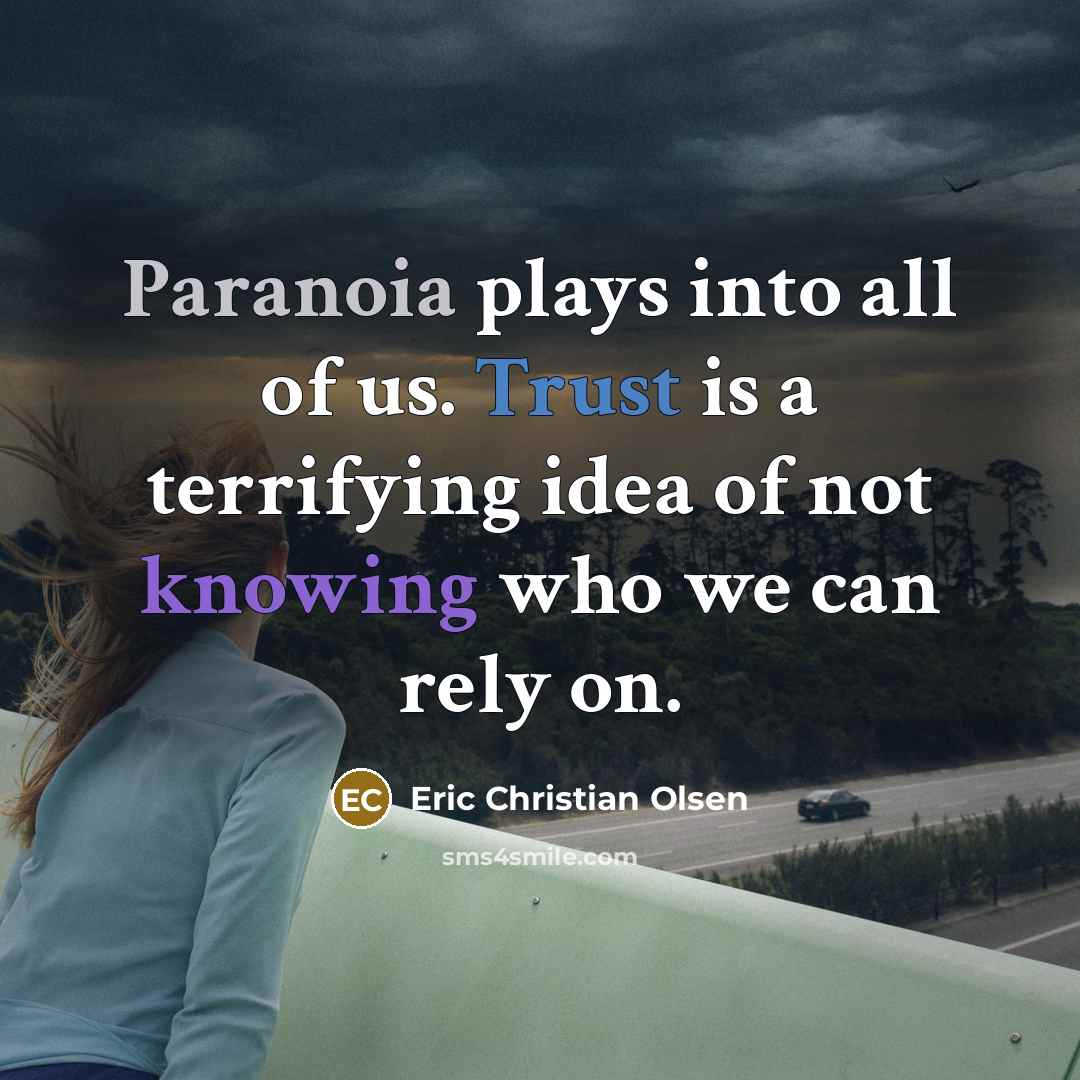 “Paranoia plays into all of us. Trust is a terrifying…” quote by Eric Christian Olsen