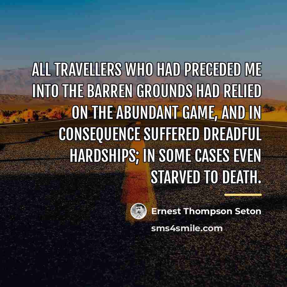 “All travellers who had preceded me into the Barren Grounds…” quote by Ernest Thompson Seton