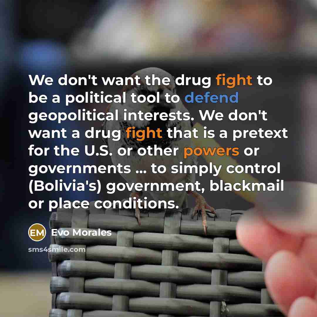 “We don't want the drug fight to be a political…” quote by Evo Morales
