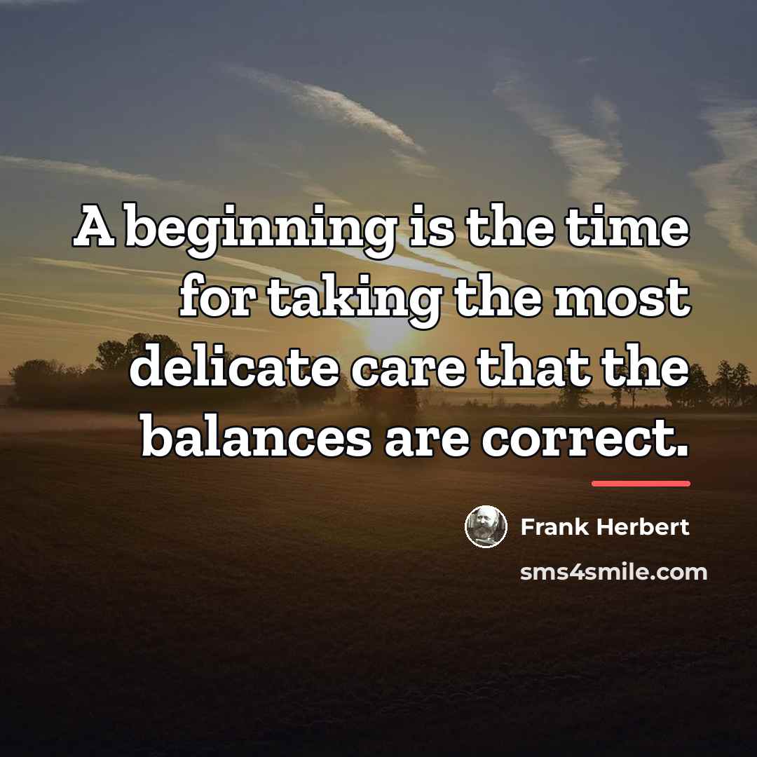 “A beginning is the time for taking the most delicate…” quote by Frank Herbert