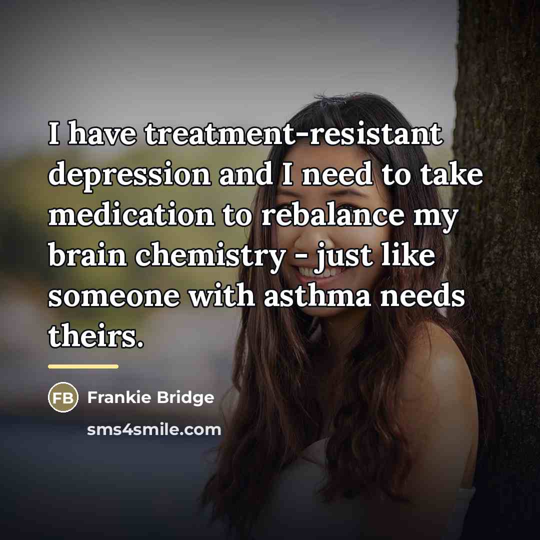 “I have treatment-resistant depression and I need to take medication…” quote by Frankie Bridge