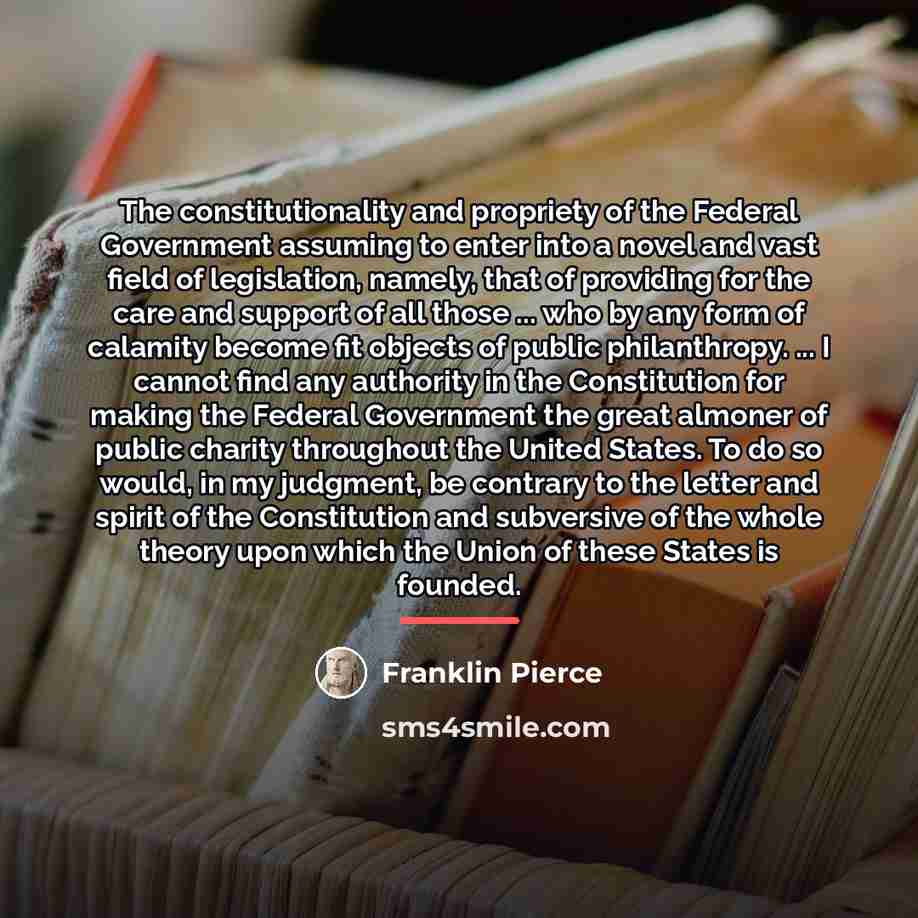 “The constitutionality and propriety of the Federal Government assuming to…” quote by Franklin Pierce
