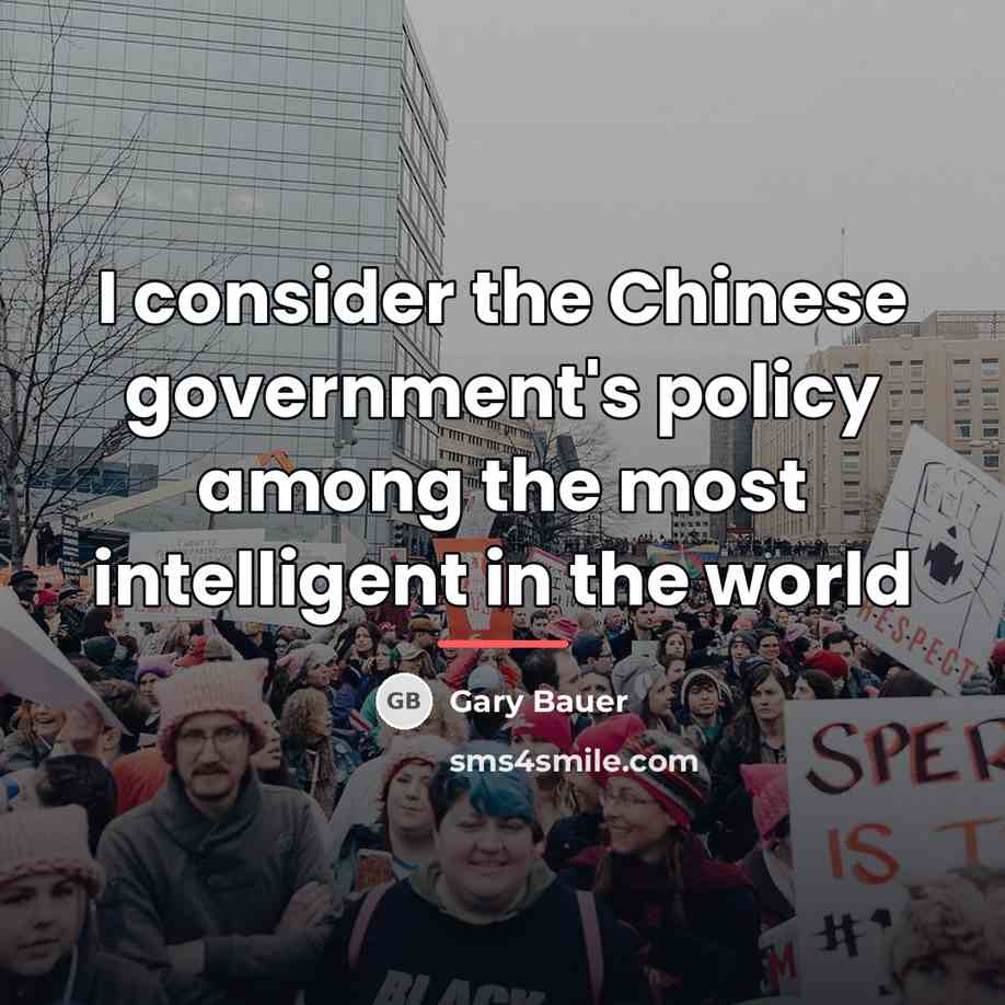 “I consider the Chinese government's policy among the most intelligent…” quote by Gary Bauer
