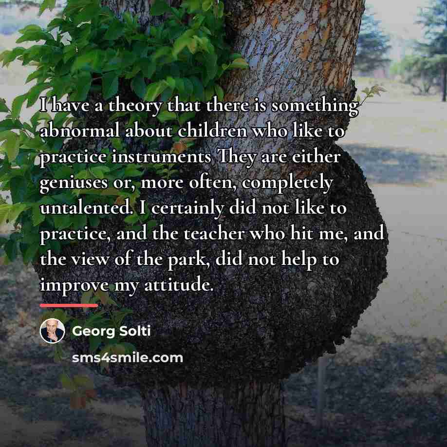 “I have a theory that there is something abnormal about…” quote by Georg Solti