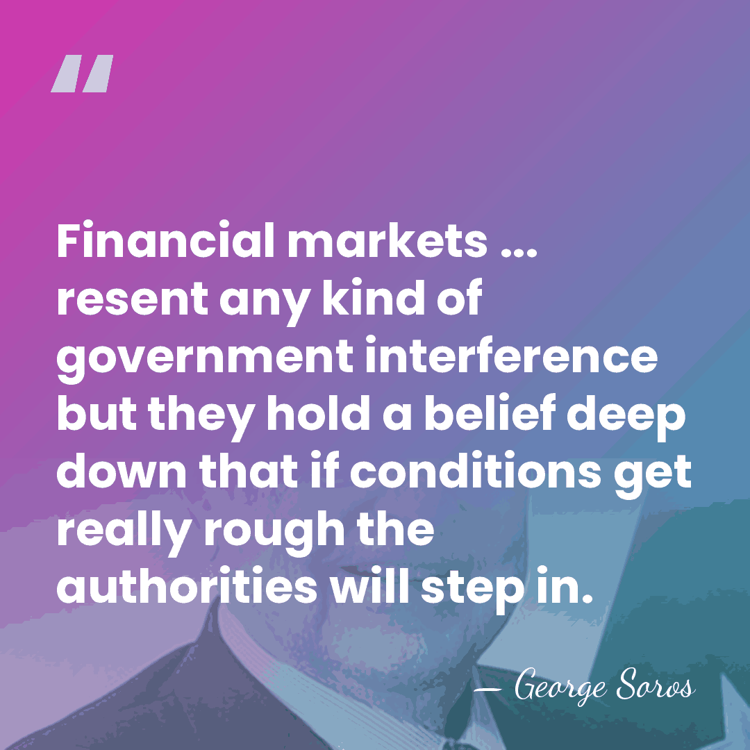 Financial markets ... resent any kind of government interference but they hold&hellip; - George Soros