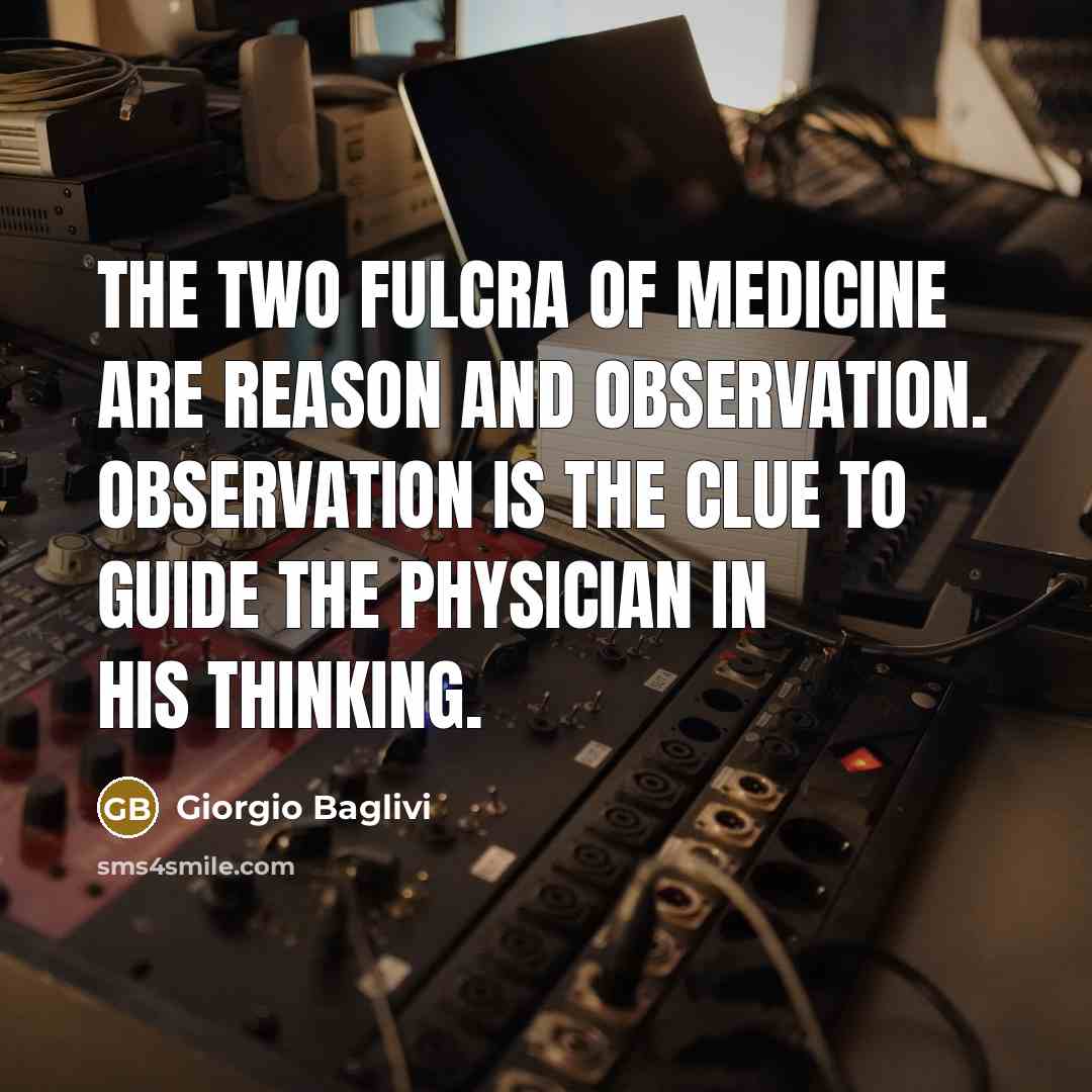 “The two fulcra of medicine are reason and observation. Observation…” quote by Giorgio Baglivi