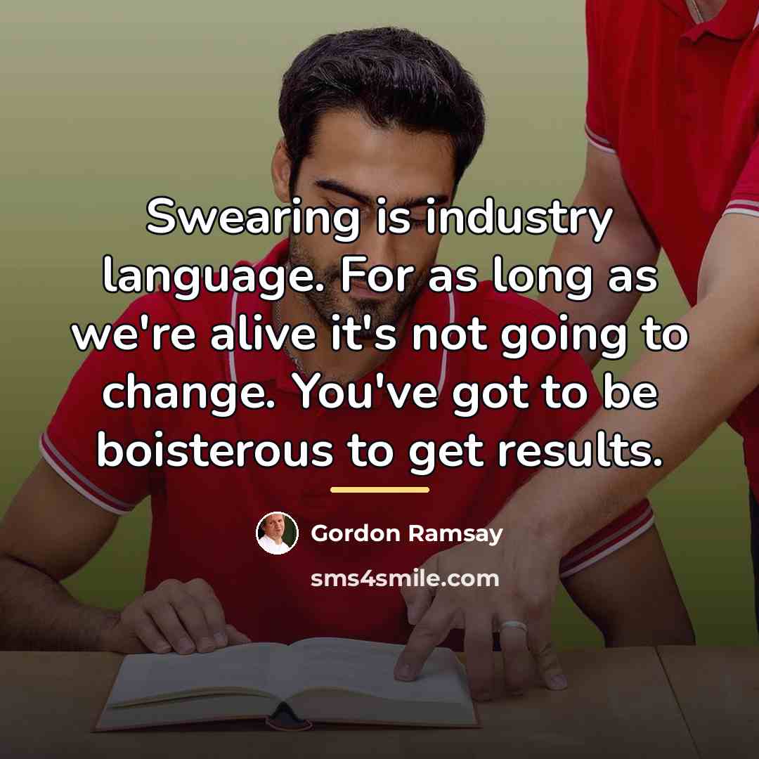 “Swearing is industry language. For as long as we're alive…” quote by Gordon Ramsay