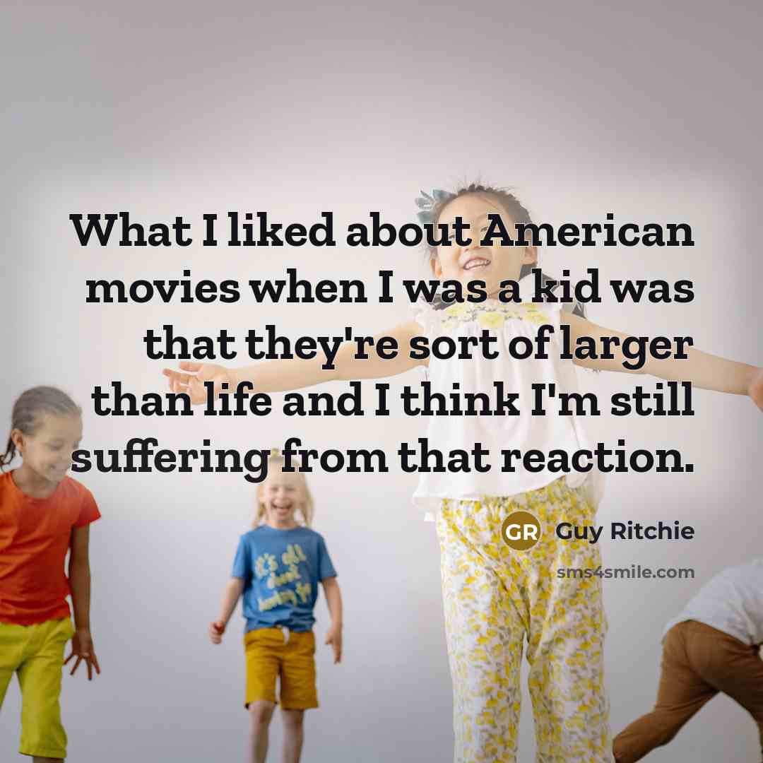 “What I liked about American movies when I was a…” quote by Guy Ritchie