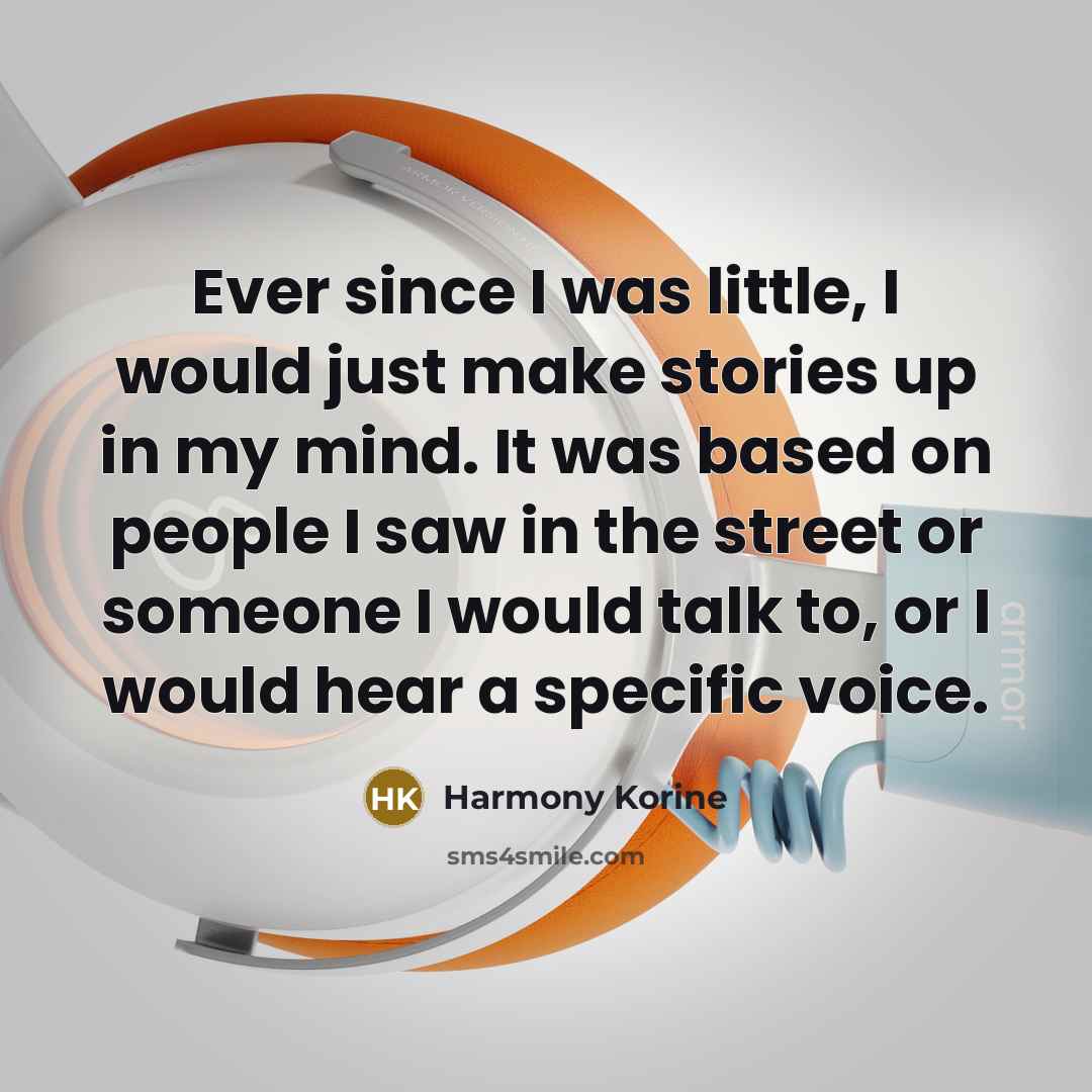 “Ever since I was little, I would just make stories…” quote by Harmony Korine