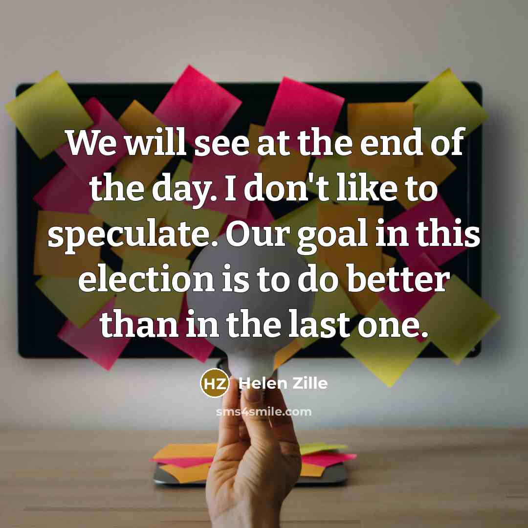 “We will see at the end of the day. I…” quote by Helen Zille