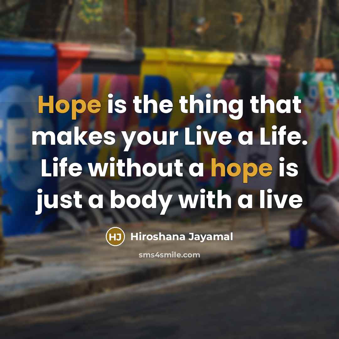 “Hope is the thing that makes your Live a Life.…” quote by Hiroshana Jayamal