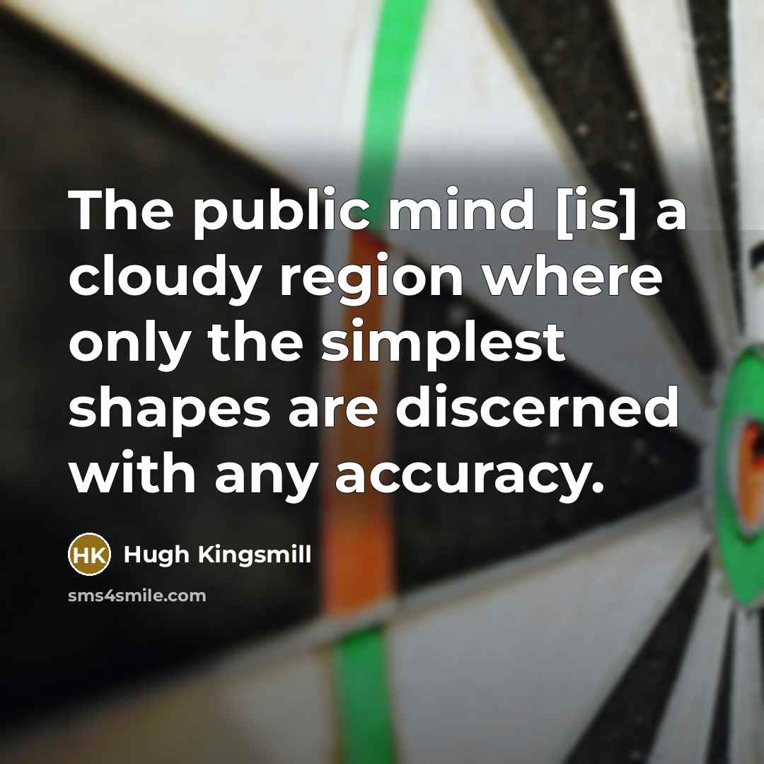 “The public mind [is] a cloudy region where only the…” quote by Hugh Kingsmill
