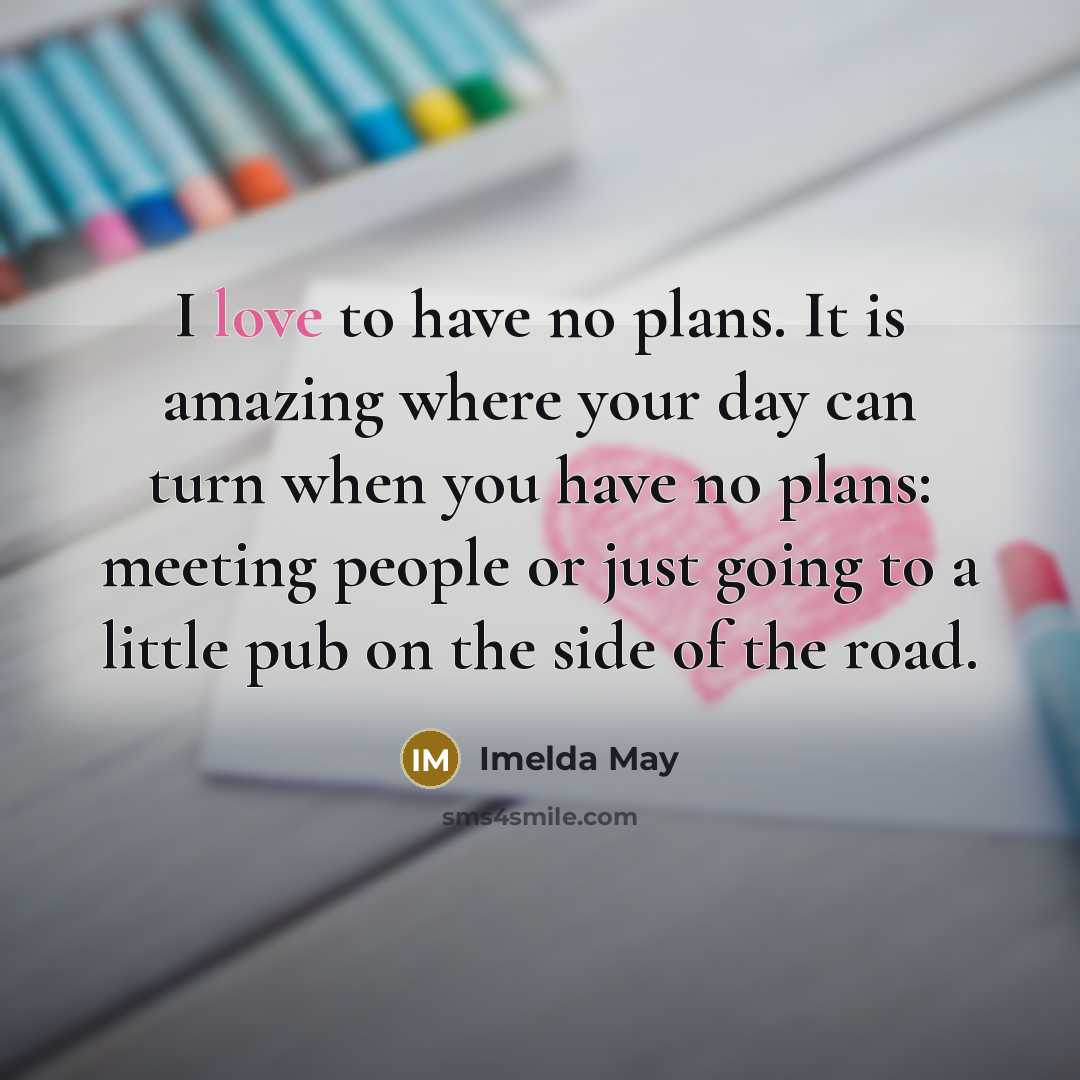 “I love to have no plans. It is amazing where…” quote by Imelda May