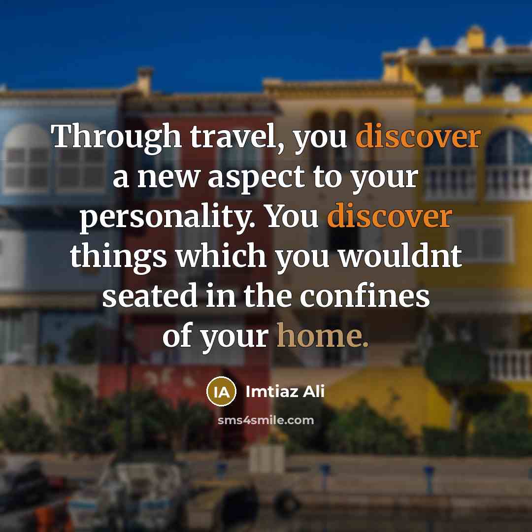 “Through travel, you discover a new aspect to your personality.…” quote by Imtiaz Ali