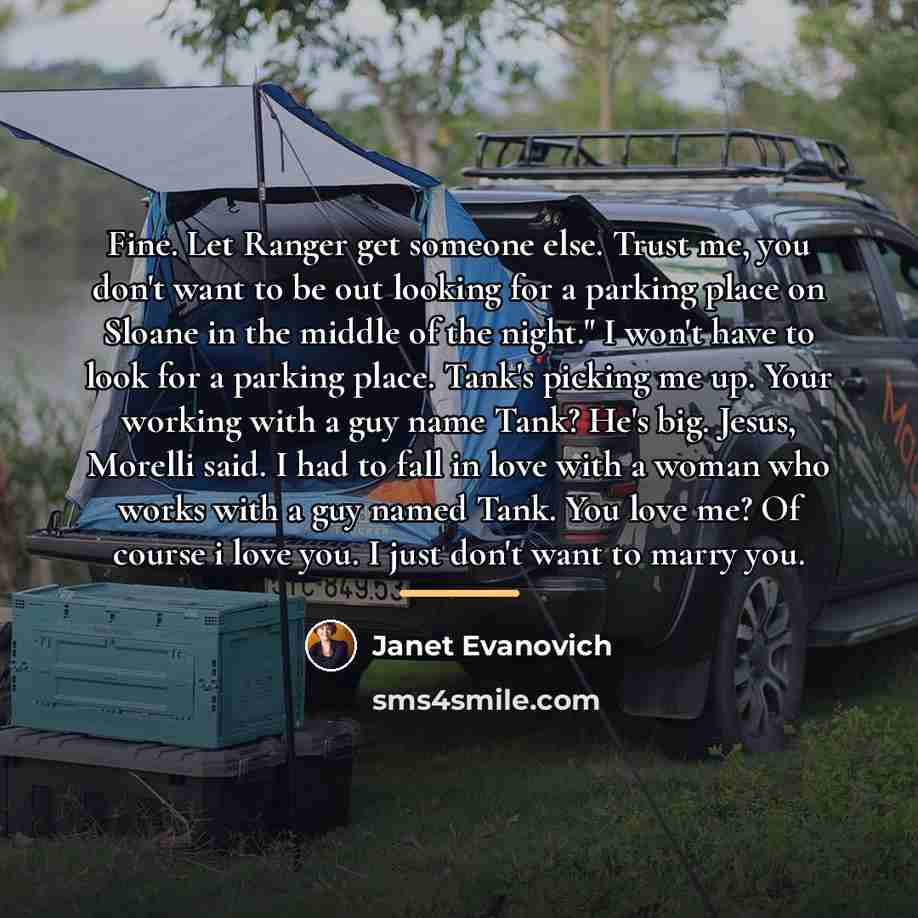 “Fine. Let Ranger get someone else. Trust me, you don't…” quote by Janet Evanovich