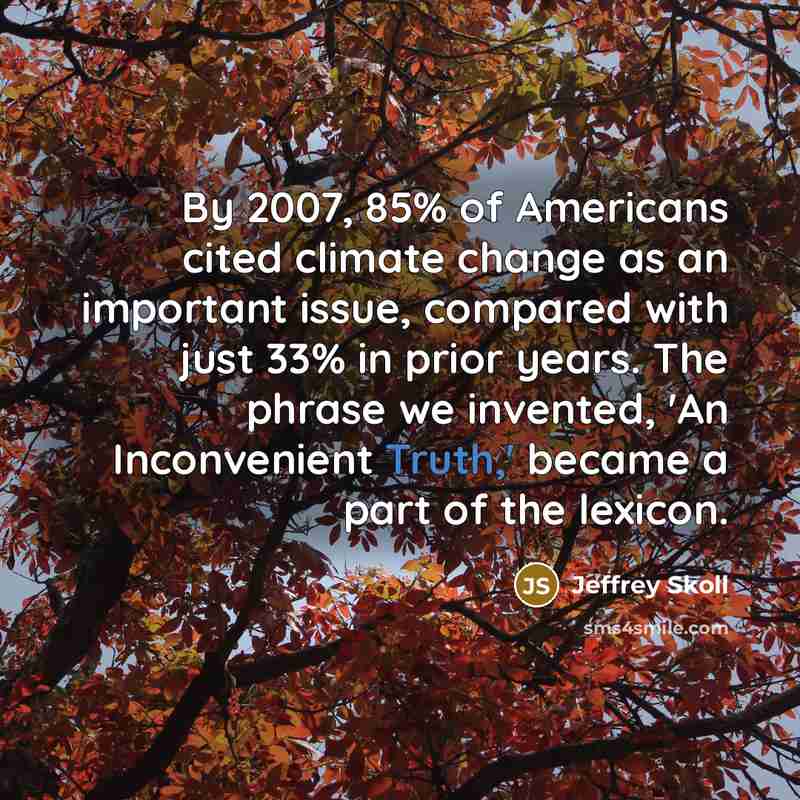 “By 2007, 85% of Americans cited climate change as an…” quote by Jeffrey Skoll