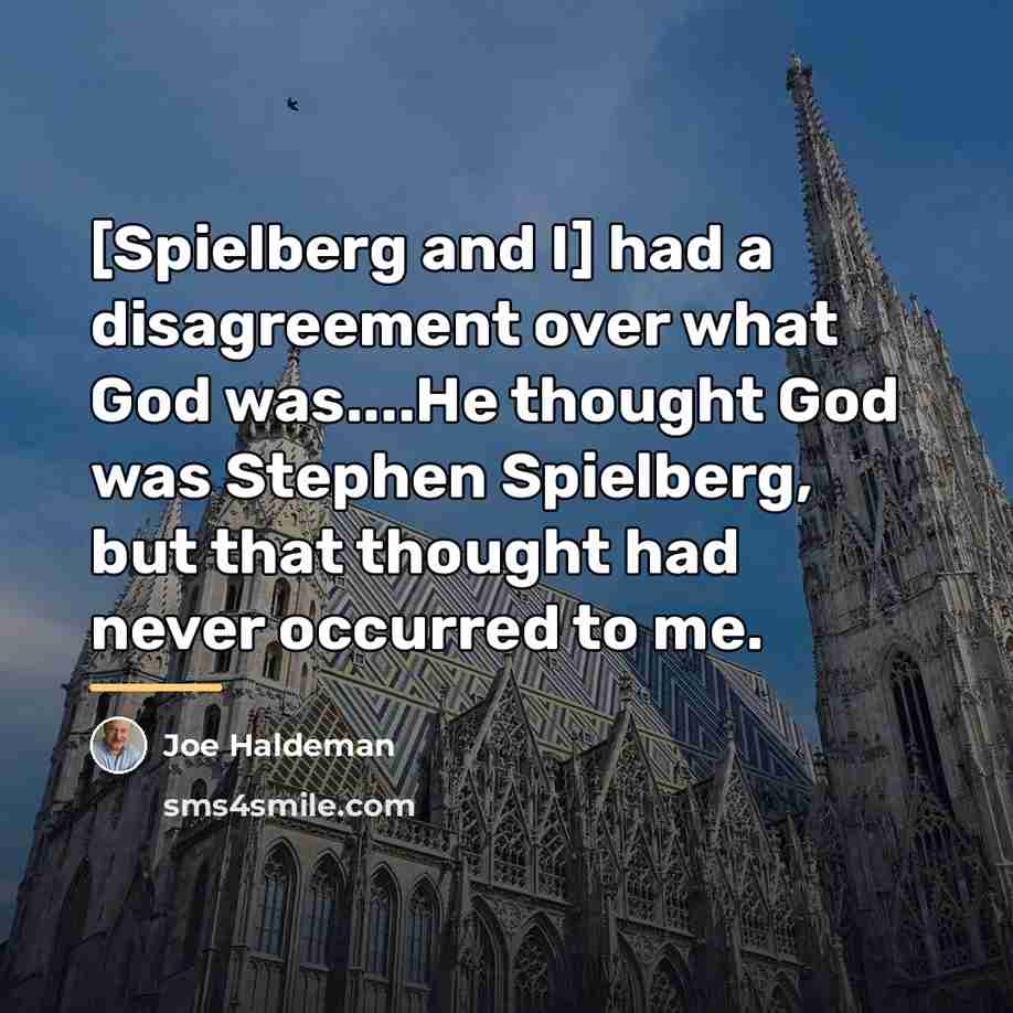 “[Spielberg and I] had a disagreement over what God was....He…” quote by Joe Haldeman