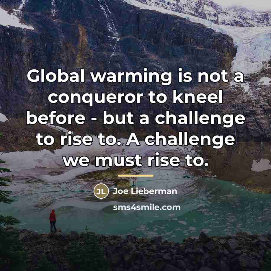 “Global warming is not a conqueror to kneel before -…” quote by Joe Lieberman