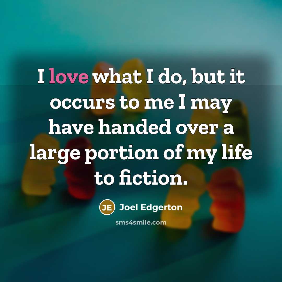 “I love what I do, but it occurs to me…” quote by Joel Edgerton