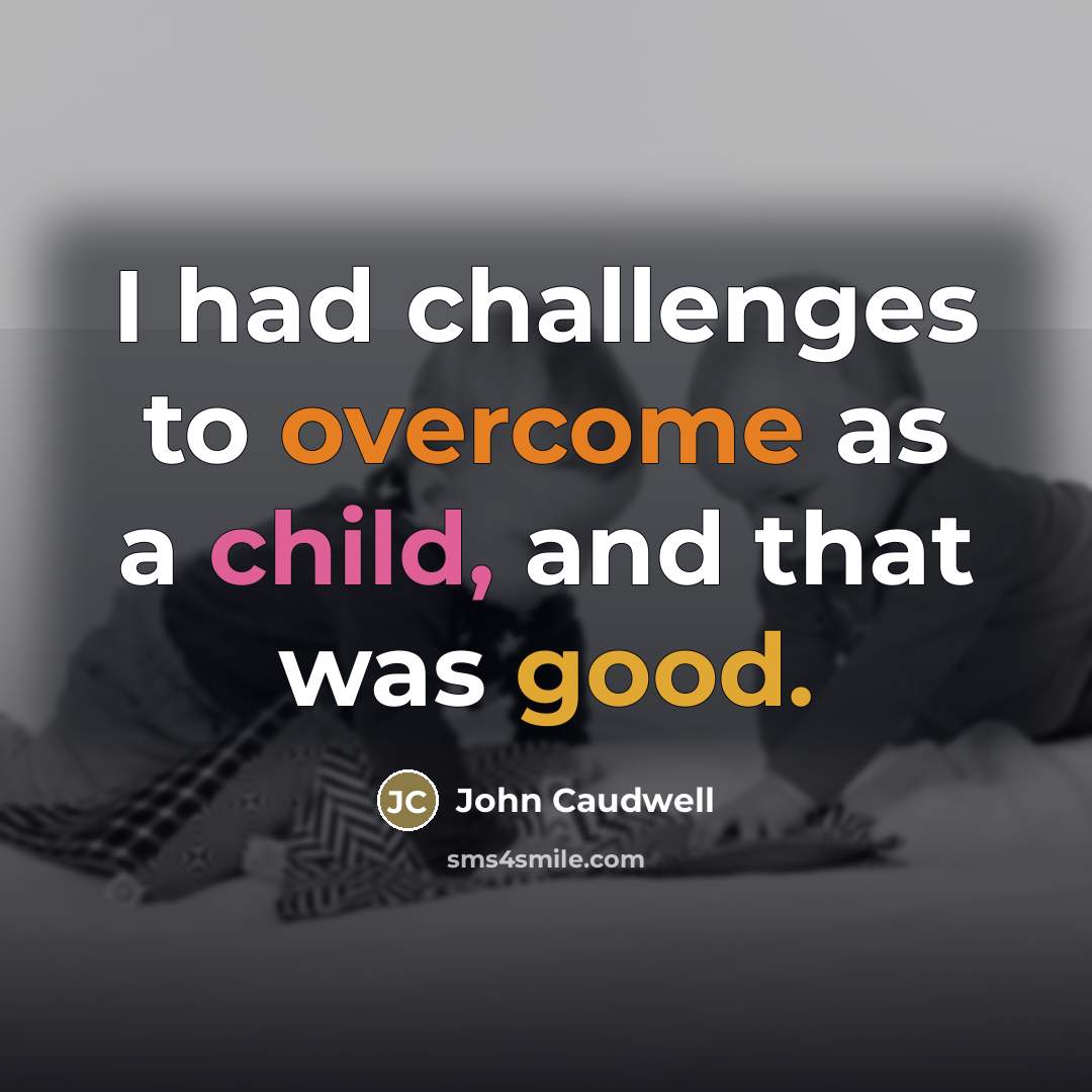 “I had challenges to overcome as a child, and that…” quote by John Caudwell