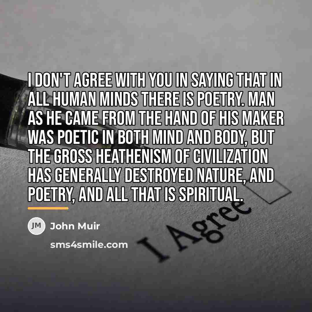 “I don't agree with you in saying that in all…” quote by John Muir