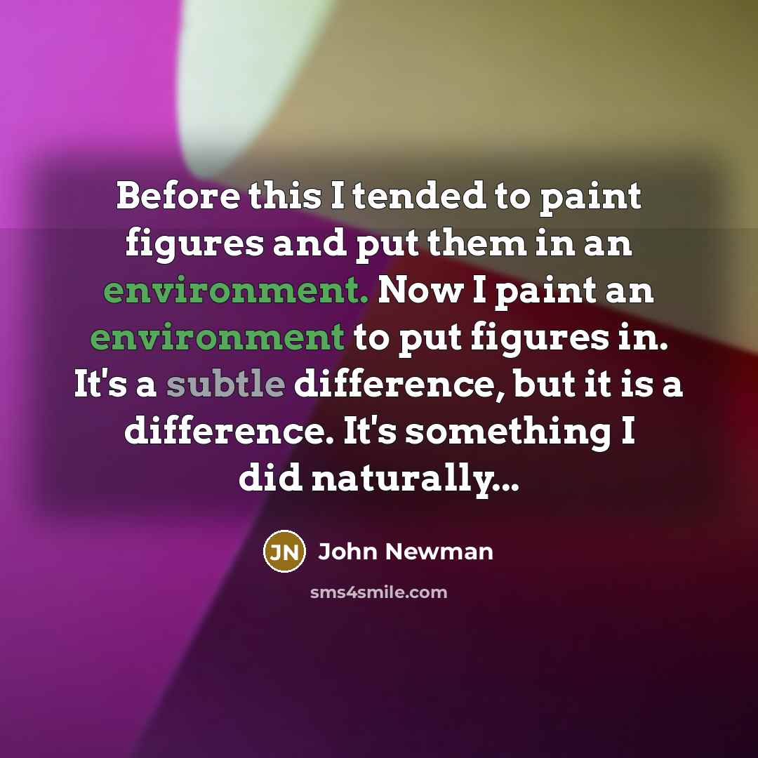 “Before this I tended to paint figures and put them…” quote by John Newman